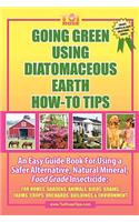 Going Green Using Diatomaceous Earth: How-To Tips: An Easy Guide Book Using a Safer Alternative, Natural Mineral Insecticide: For Homes, Gardens, Anim(English)