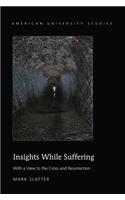 Insights While Suffering: With a View to the Cross and Resurrection(345 American University Studies)