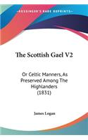 The Scottish Gael V2: Or Celtic Manners, As Preserved Among The Highlanders (1831)