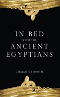 In Bed with the Ancient Egyptians: (In Bed with the ...)