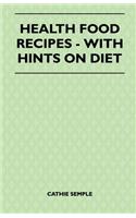 Health Food Recipes - With Hints On Diet