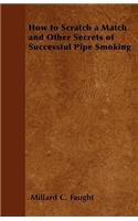 How to Scratch a Match and Other Secrets of Successful Pipe Smoking