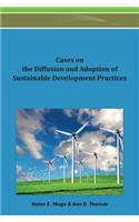 Cases on the Diffusion and Adoption of Sustainable Development Practices