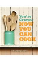 You're Grown - Now You Can Cook