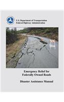 Emergency Relief for Federally Owned Roads Disaster Assistance Manual