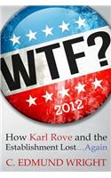WTF? How Karl Rove and the Establishment Lost...Again