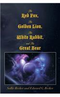 The Red Fox, the Golden Lion, the White Rabbit, and the Great Bear