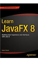 Learn JavaFX 8: Building User Experience and Interfaces With Java 8