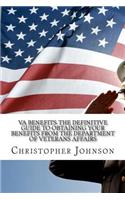 VA Benefits-The Definitive Guide to Obtaining Your Benefits from the Department of Veterans Affairs