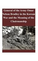 General of the Army Omar Nelson Bradley in the Korean War and the Meaning of the Chairmanship