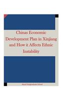 Chinas Economic Development Plan in Xinjiang and How It Affects Ethnic Instability: (English)