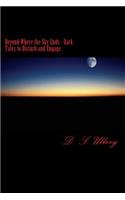 Beyond Where the Sky Ends - Dark Tales to Disturb and Engage.