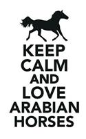 Keep Calm & Love Arabian Horses Notebook & Journal. Productivity Work Planner & Idea Notepad: Brainstorm Thoughts, Self Discovery, to Do List