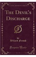 The Devil's Discharge (Classic Reprint)