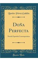 Doï¿½a Perfecta: Novela Espaï¿½ola Contemporï¿½nea (Classic Reprint)