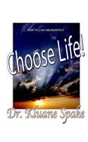 Choose Life!: How to quit Dying to Yourself and Start Living Abundantly