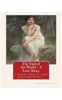 The End of the World - A Love Story. NOVEL By: Edward Eggleston: ( with thirty two illustrations )Original Version(English)