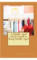 A Middle Aged Chick's Guide to Being Middle Aged: (English)