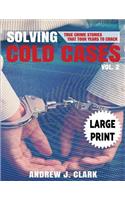 Solving Cold Cases - Volume 2 ***Large Print Edition***