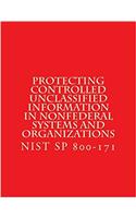 Protecting Controlled Unclassified Information in Nonfederal Systems and Organizations: Nist Sp 800-171: Volume 7