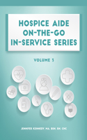 Hospice Aide On-The-Go In-Service Series, Volume 3: (Hospice Aide On-the-go In-service)