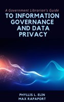 Government Librarian's Guide to Information Governance and Data Privacy