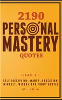 2190 Personal Mastery Quotes: Self Discipline, Money, Education, Mindset, Wisdom and Funny Quotes