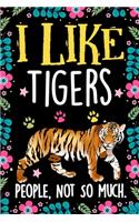 I Like Tigers People Not So Much Notebook Journal