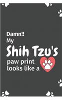 Damn!! my Shih Tzu's paw print looks like a: For Shih Tzu Dog fans