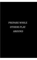 prepare while others play around: Notebook journal 120 pages 6 x 9 & perfect book gift note book journal