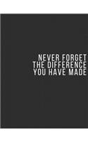 Never Forget The Difference You've Made