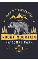 Rocky Mountain National Park Home of The Black Bear ESTD 1915 Preserve Protect: Rocky Mountain National Park Lined Notebook, Journal, Organizer, Diary, Composition Notebook, Gifts for National Park Travelers