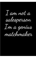 I am not a salesperson I'm a genius matchmaker