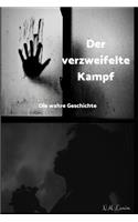 Der verzweifelte Kampf: Die wahre Geschichte