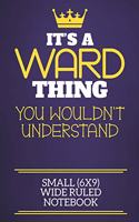 It's A Ward Thing You Wouldn't Understand Small (6x9) Wide Ruled Notebook