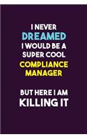 I Never Dreamed I would Be A Super Cool Compliance Manager But Here I Am Killing It
