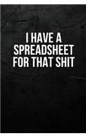 I Have A Spreadsheet For That Shit: Blank Lined Coworker Gag Gift Funny Office Notebook Journal for Time Management Skills, Sassy & Sarcastic Dark Humour Present for Boss, Colleague, E