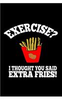 Exercise? I thought you said extra fries
