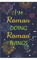I'm Roman Doing Roman Things Notebook Birthday Gift