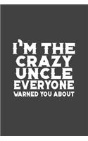 I'm The Crazy Uncle Everyone Warned You About: Sarcasm Writing Notebook, Funny Notebook Journal, Gag Gift 6x9 Notebook