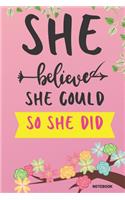 She Believed She Could So She Did Notebook