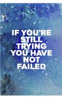 If You're Still Trying You Have Not Failed