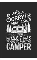 Sorry For What I Said While I was trying to park the camper: Sorry For What I Said Camping Driver Parking Camper Journal/Notebook Blank Lined Ruled 6x9 100 Pages