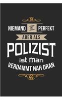 Niemand ist perfekt aber als Polizist ist man verdammt nah dran: Notizbuch, lustiges Geschenk für einen Polizist, 6 x 9 Zoll (A5), kariert