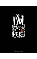 I'm Somewhere But Not Here: Cornell Notes Notebook