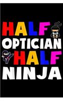 Half optician half ninja: Half optician half ninja Journal/Notebook Blank Lined Ruled 6x9 100 Pages