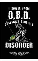 I Suffer From O.B.D Obsessive Bluegill Disorder Fishing Log Book 120 Pages