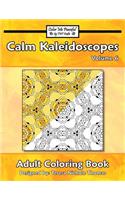 Calm Kaleidoscopes Adult Coloring Book, Volume 6