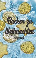 Backen zu Weihnachten Rezeptheft: Notizbuch Journal Rezeptheft zum Einschreiben von eigenen Weihnachtsbackrezepten für den Kuchen- und Keksliebhaber, Hobbybäcker, Gourmet und Feinsch