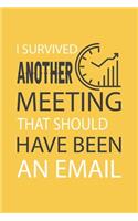 I Survived Another Meeting That Should Have Been An Email: Blank Notebook/Journal For Personal Use And Also For Gift